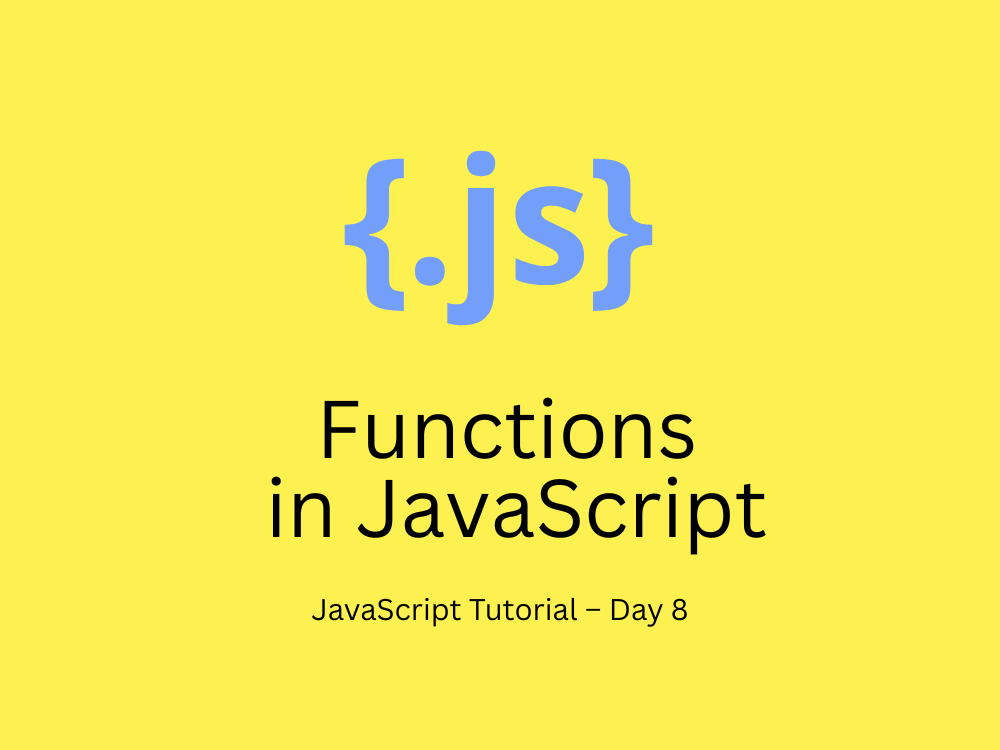 JavaScript Tutorial – Day 8: Functions in JavaScript
