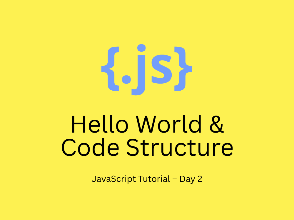 JavaScript Tutorial – Day 2: Hello World and Code Structure