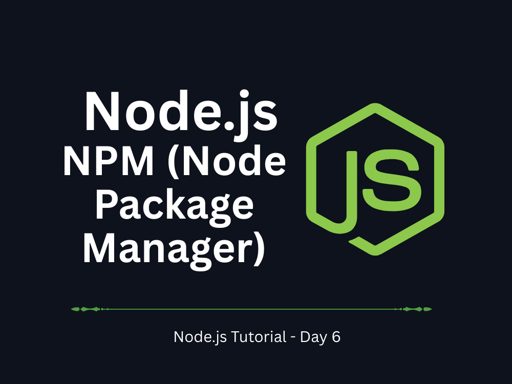 Node.js Tutorial – Day 6: NPM (Node Package Manager) and Package Management