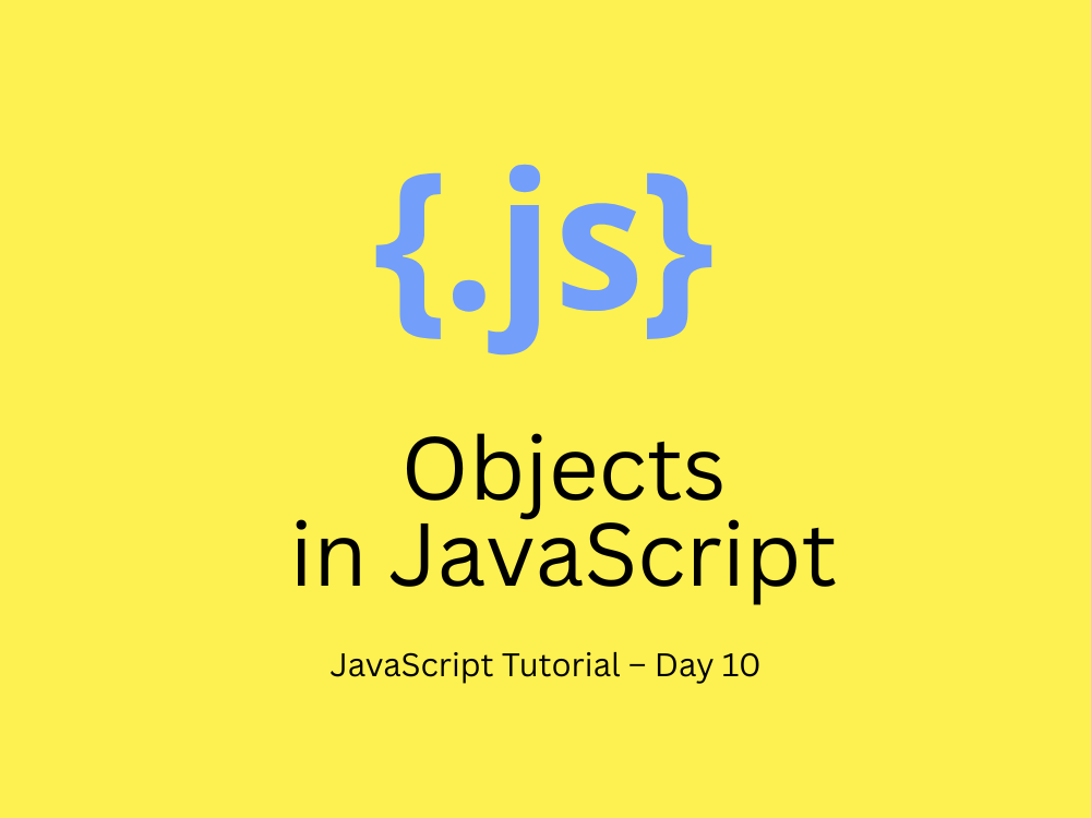 JavaScript Tutorial – Day 10: Objects in JavaScript