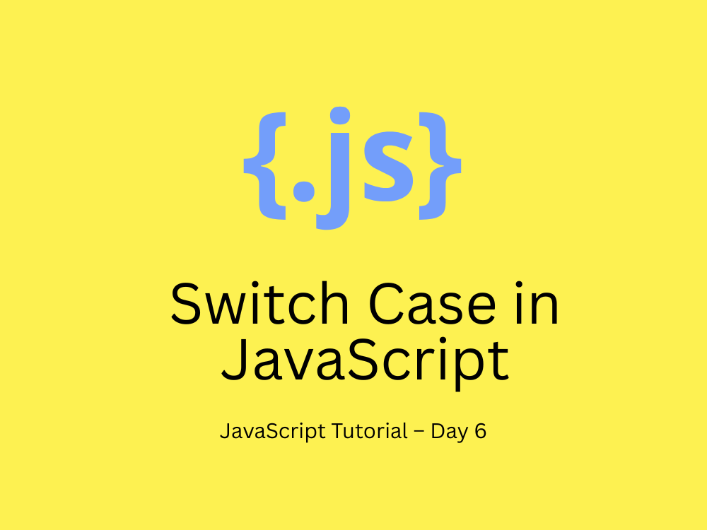 JavaScript Tutorial – Day 6: Switch Case in JavaScript