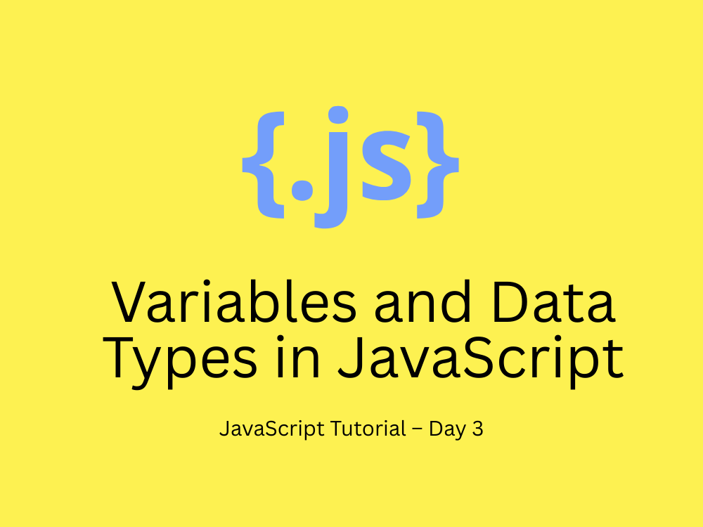 JavaScript Tutorial – Day 3: Variables and Data Types in JavaScript