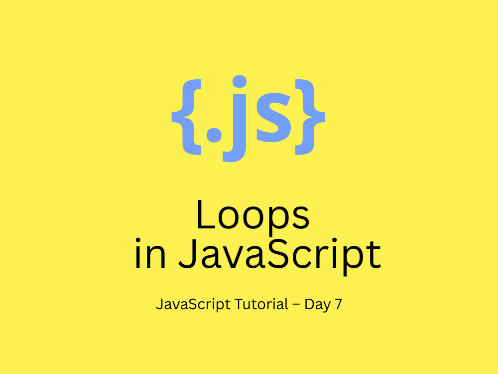 JavaScript Tutorial – Day 7: Loops in JavaScript